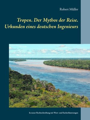 cover image of Tropen. Der Mythos der Reise. Urkunden eines deutschen Ingenieurs